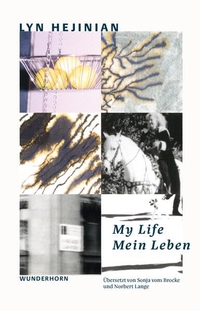 Lyn Hejinian. My Life / Mein Leben - Zweisprachige Ausgabe. Verlag Das Wunderhorn, Heidelberg, 2026. Lyn Hejinian. My Life / Mein Leben - Zweisprachige Ausgabe. Verlag Das Wunderhorn, Heidelberg, 2026.