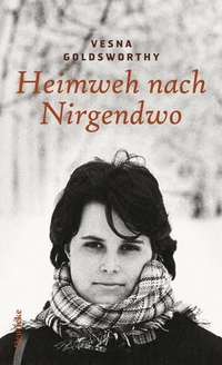 Buchcover: Vesna Goldsworthy. Heimweh nach Nirgendwo - Eine Lebensgeschichte. Zsolnay Verlag, Wien, 2005.