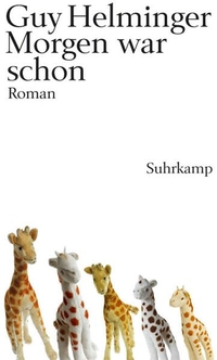 Buchcover: Guy Helminger. Morgen war schon - Roman. Suhrkamp Verlag, Berlin, 2007.