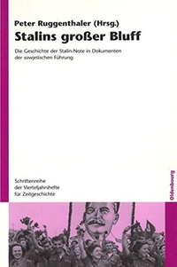 Buchcover: Peter Ruggenthaler (Hg.). Stalins großer Bluff - Die Geschichte der Stalin-Note in Dokumenten der sowjetischen Führung. Oldenbourg Verlag, München, 2007.