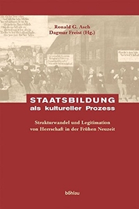 Buchcover: Ronald G. Asch (Hg.) / Dagmar Freist (Hg.). Staatsbildung als kultureller Prozess - Strukturwandel und Legitimation von Herrschaft in der Frühen Neuzeit. Böhlau Verlag, Wien - Köln - Weimar, 2005.