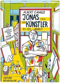 Buchcover: Albert Camus / Katja Fouquet. Jonas oder der Künstler bei der Arbeit. Edition Büchergilde, Frankfurt am Main, 2013.