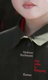 Buchcover: Andreas Stichmann. Eine Liebe in Pjöngjang. Rowohlt Verlag, Hamburg, 2022.