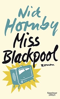 Buchcover: Nick Hornby. Miss Blackpool - Roman. Kiepenheuer und Witsch Verlag, Köln, 2014.