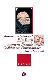 Buchcover: Annemarie Schimmel. Ein Buch namens Freude - Gedichte von Frauen aus der islamischen Welt. C.H. Beck Verlag, München, 2004.