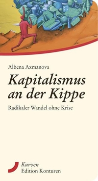 Buchcover: Albena Azmanova. Kapitalismus an der Kippe - Radikaler Wandel ohne Krise. Edition Konturen, Hamburg / Wien, 2021.