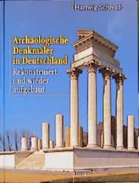 Buchcover: Hartwig Schmidt. Archäologische Denkmäler in Deutschland - Rekonstruiert und wieder afugebaut. Theiss Verlag, Darmstadt, 2000.
