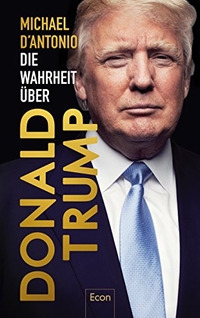 Buchcover: Michael D'Antonio. Die Wahrheit über Donald Trump. Econ Verlag, Berlin, 2016.