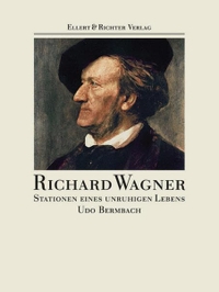 Buchcover: Udo Bermbach. Richard Wagner - Stationen eines unruhigen Lebens. Ellert und Richter Verlag, Hamburg, 2006.