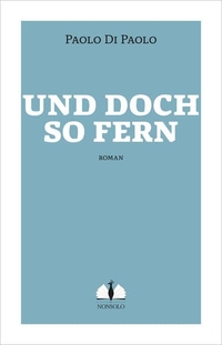 Buchcover: Paolo di Paolo. Und doch so fern - Roman. Nonsolo Verlag, Freiburg, 2022.