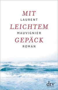 Buchcover: Laurent Mauvignier. Mit leichtem Gepäck - Roman. dtv, München, 2016.