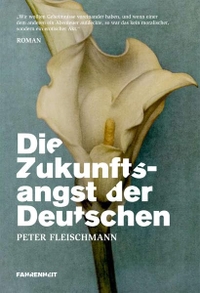 Buchcover: Peter Fleischmann. Die Zukunftsangst der Deutschen - Roman. Fahrenheit Verlag, München, 2008.