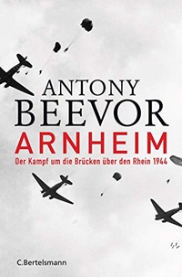 Buchcover: Antony Beevor. Arnheim - Der Kampf um die Brücken über den Rhein 1944. C. Bertelsmann Verlag, München, 2019.
