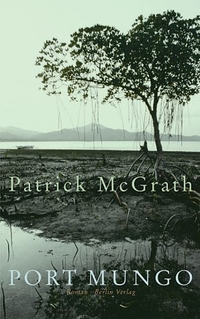 Buchcover: Patrick McGrath. Port Mungo - Roman. Berlin Verlag, Berlin, 2004.