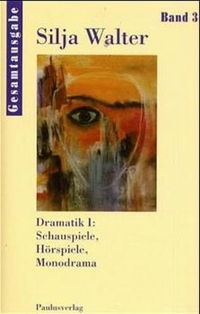 Buchcover: Silja Walter. Dramatik: Schauspiele, Hörspiele, Monodrama - Gesamtausgabe, Band 3. Paulus Verlag, Freiburg, 2000.