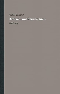 Cover: Walter Benjamin. Kritiken und Rezensionen - Kritische Gesamtausgabe. Band 13.1 und 13.2. Suhrkamp Verlag, Berlin, 2011.