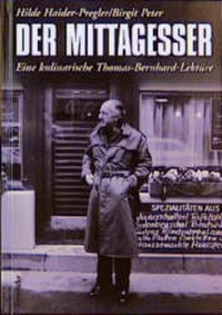 Cover: Hilde Haider-Pregler / Birgit Peter. Der Mittagesser - Eine kulinarische Thomas-Bernhard-Lektüre. Deuticke Verlag, Wien, 1999.