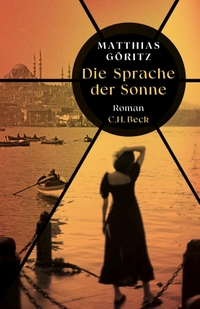 Buchcover: Matthias Göritz. Die Sprache der Sonne - Roman. C.H. Beck Verlag, München, 2023.