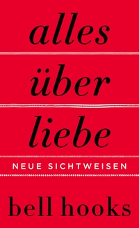 Buchcover: bell hooks. Alles über Liebe - Neue Sichtweisen. Harper Collins, Hamburg, 2021.