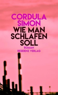Buchcover: Cordula Simon. Wie man schlafen soll - Roman. Residenz Verlag, Salzburg, 2016.