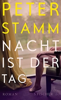 Buchcover: Peter Stamm. Nacht ist der Tag - Roman. S. Fischer Verlag, Frankfurt am Main, 2013.