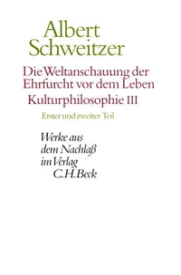 Cover: Die Weltanschauung der Ehrfurcht vor dem Leben. Kulturphilosophie III. Erster und zweiter Teil