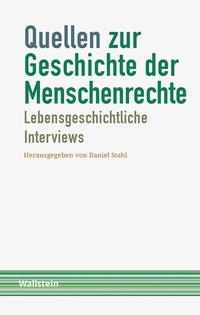 Buchcover: Daniel Stahl (Hg.). Quellen zur Geschichte der Menschenrechte - Band 1: Lebensgeschichtliche Interviews. Wallstein Verlag, Göttingen, 2020.