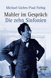 Buchcover: Paul Fiebig / Michael Gielen. Mahler im Gespräch - Die zehn Sinfonien. J. B. Metzler Verlag, Stuttgart - Weimar, 2002.