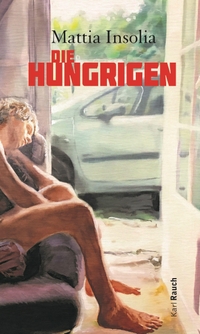 Buchcover: Mattia Insolia. Die Hungrigen - Roman. Karl Rauch Verlag, Düsseldorf, 2022.