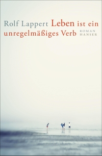 Buchcover: Rolf Lappert. Leben ist ein unregelmäßiges Verb - Roman. Carl Hanser Verlag, München, 2020.
