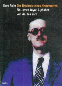 Buchcover: Kurt Palm. Der Brechreiz eines Hottentotten - Ein James-Joyce-Alphabet von Aal bis Zahl. Löcker Verlag, Wien, 2003.