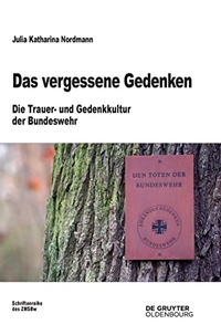 Buchcover: Julia Nordmann. Das vergessene Gedenken - Die Trauer- und Gedenkkultur der Bundeswehr. De Gruyter Oldenbourg Verlag, Berlin, 2022.
