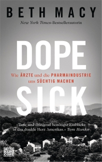 Buchcover: Beth Macy. Dopesick - Wie Ärzte und die Pharmaindustrie uns süchtig machen. Heyne Verlag, München, 2019.