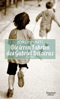 Buchcover: Jordi Punti. Die irren Fahrten des Gabriel Delacruz - Roman. Kiepenheuer und Witsch Verlag, Köln, 2013.