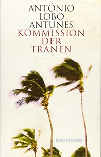 Buchcover: Antonio Lobo Antunes. Kommission der Tränen - Roman. Luchterhand Literaturverlag, München, 2014.