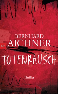 Cover: Bernhard Aichner. Totenrausch - Thriller. btb, München, 2017.