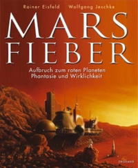 Buchcover: Rainer Eisfeld / Wolfgang Jeschke. Marsfieber - Aufbruch zum roten Planeten. Phantasie und Wirklichkeit. Droemer Knaur Verlag, München, 2004.