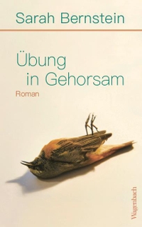 Sarah Bernstein. Übung in Gehorsam - Roman. Klaus Wagenbach Verlag, Berlin, 2025.