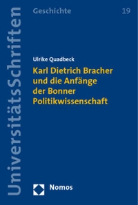 Buchcover: Ulrike Quadbeck. Karl Dietrich Bracher und die Anfänge der Bonner Politikwissenschaft. Nomos Verlag, Baden-Baden, 2008.