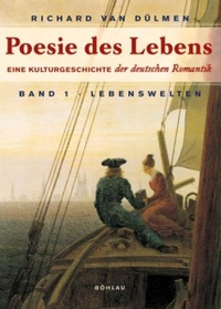 Buchcover: Richard van Dülmen. Poesie des Lebens - Eine Kulturgeschichte der deutschen Romantik 1795-1820. Band 1: Lebenswelt. Böhlau Verlag, Wien - Köln - Weimar, 2002.