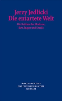 Buchcover: Jerzy Jedlicki. Die entartete Welt - Die Kritiker der Moderne, ihre Ängste und Urteile. Suhrkamp Verlag, Berlin, 2008.