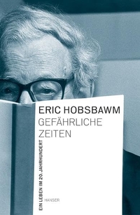 Buchcover: Eric Hobsbawm. Gefährliche Zeiten - Ein Leben im 20. Jahrhundert. Carl Hanser Verlag, München, 2003.