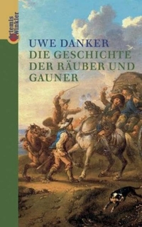Cover: Uwe Danker. Die Geschichte der Räuber und Gauner. Artemis und Winkler Verlag, Mannheim, 2001.