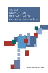 Buchcover: Talal Asad. Ordnungen des Säkularen - Christentum, Islam, Moderne. Wallstein Verlag, Göttingen, 2018.