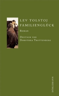 Buchcover: Leo N. Tolstoi. Familienglück - Roman. Dörlemann Verlag, Zürich, 2004.