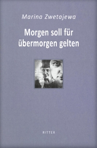 Buchcover: Marina Zwetajewa. Morgen soll für übermorgen gelten / Marina Zwetajewa - Ausgesuchte Gedichte. Ritter Verlag, Klagenfurt, 2020.