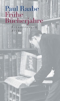 Buchcover: Paul Raabe. Frühe Bücherjahre - Erinnerungen. Arche Verlag, Zürich, 2007.
