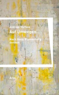 Buchcover: Andreas Steffens. Auf Umwegen. Nach Hans Blumenberg denken - Studien, Essays und Glossen. Arco Verlag, Wuppertal, 2021.