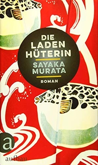 Cover: Sayaka Murata. Die Ladenhüterin - Roman. Aufbau Verlag, Berlin, 2018.