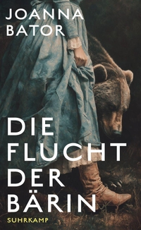 Joanna Bator. Die Flucht der Bärin - Roman. Suhrkamp Verlag, Berlin, 2026. Joanna Bator. Die Flucht der Bärin - Roman. Suhrkamp Verlag, Berlin, 2026.